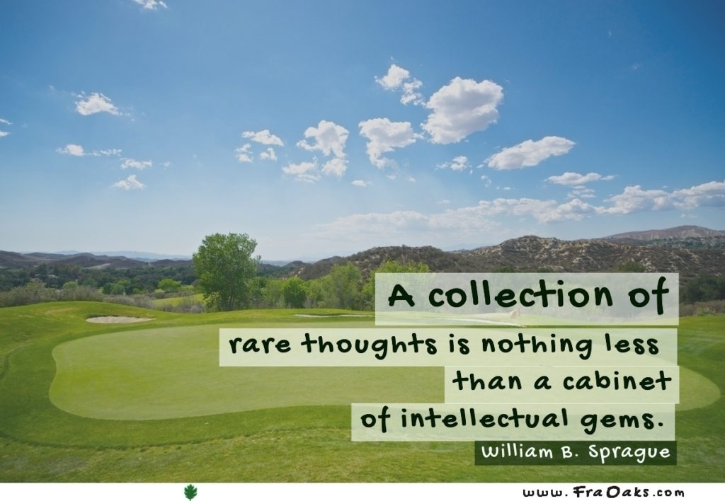 A collection of rare thoughts is nothing less than a cabinet of intellectual gems