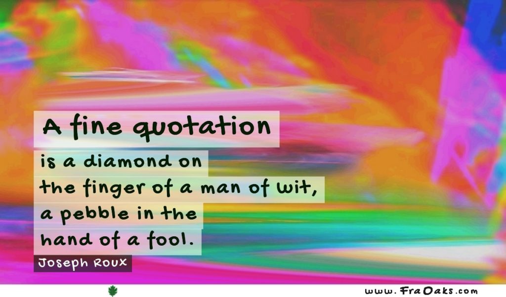 A fine quotation is a diamond on the finger of a man of wit a pebble in the hand of a fool